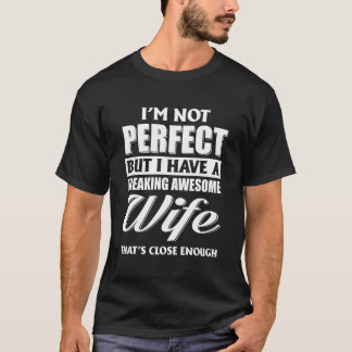 I'M Not Perfect But I Have A Freaking Awesome Wife T-Shirt