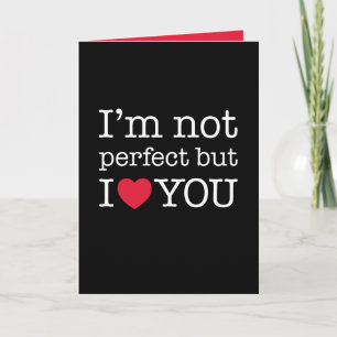 I'm not perfect but I love you Card