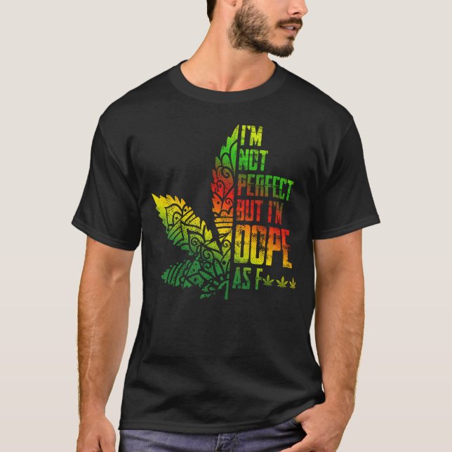 I'm Not Perfect But I_m Dope As F Hippie Weed T-Shirt (Front)