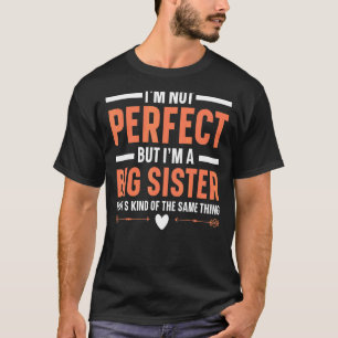 I'm Not Perfect But I'm A Big Sis Best Sister Ever T-Shirt