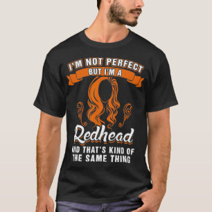 Im Not Perfect but Im a Redhead Funny Redhead _3  T-Shirt