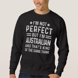 I'm Not Perfect But I'm Australian Pride Australia Sweatshirt