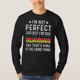 I'm Not Perfect But I'm German Pride Germany Famil T-Shirt