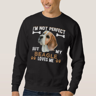 I'm Not Perfect But My Beagle Loves Me Dog Owner B Sweatshirt