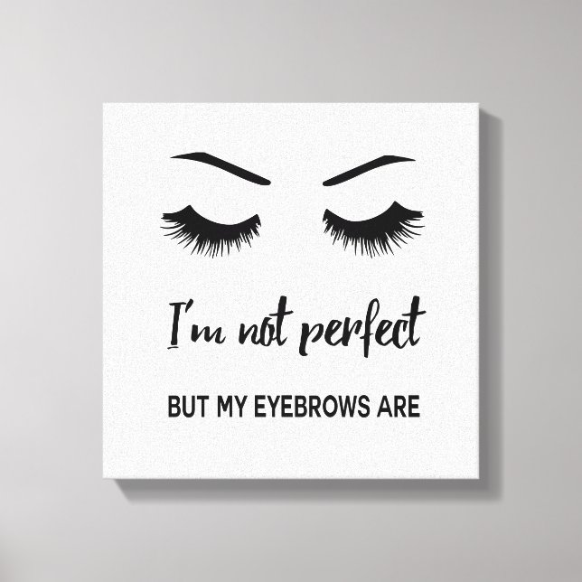 I'm not perfect but my eyebrows are canvas print (Front)