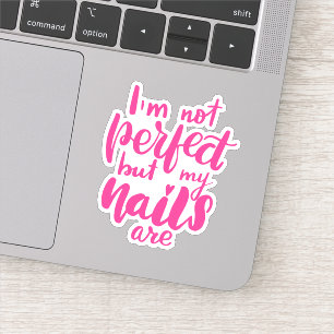 I'm Not Perfect But My Nails Are