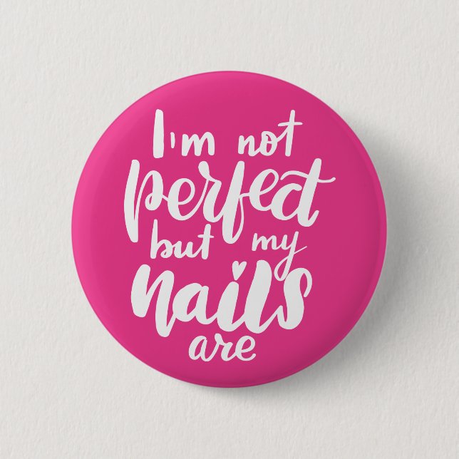 I'm Not Perfect But My Nails Are 6 Cm Round Badge (Front)