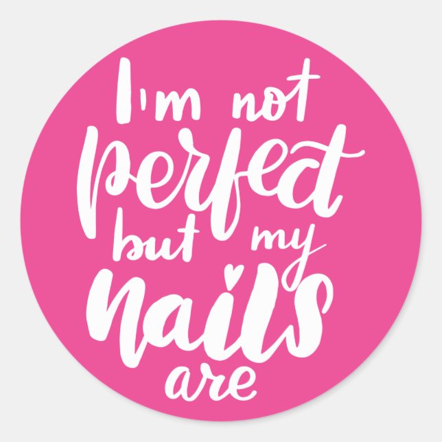 I'm Not Perfect But My Nails Are Classic Round Sticker (Front)