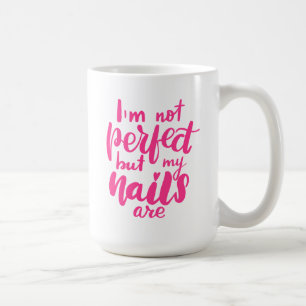 I'm Not Perfect But My Nails Are Coffee Mug