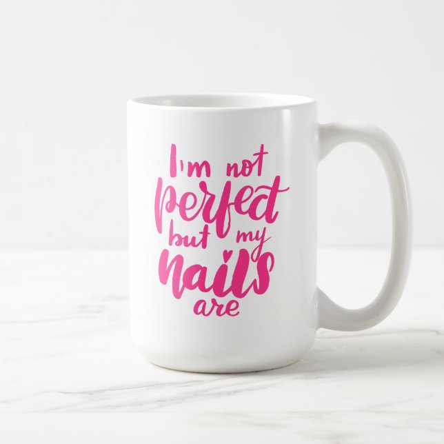 I'm Not Perfect But My Nails Are Coffee Mug (Right)