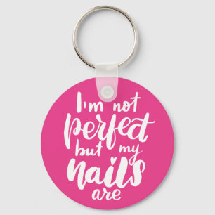 I'm Not Perfect But My Nails Are Key Ring