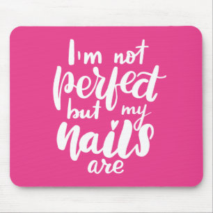 I'm Not Perfect But My Nails Are Mouse Mat