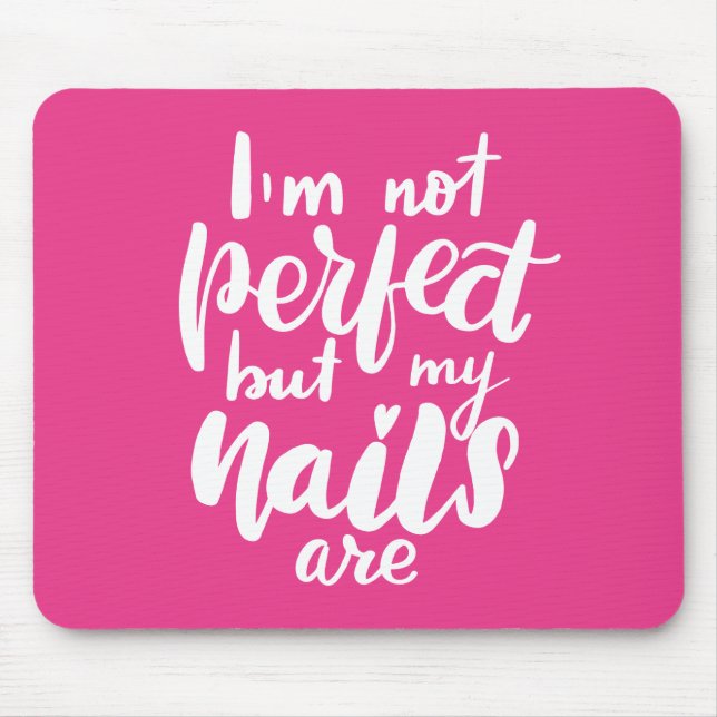 I'm Not Perfect But My Nails Are Mouse Mat (Front)