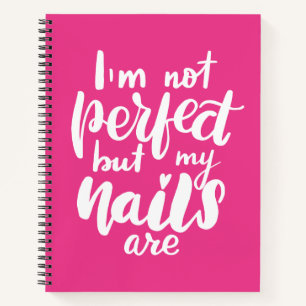 I'm Not Perfect But My Nails Are Notebook