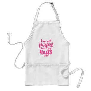 I'm Not Perfect But My Nails Are Standard Apron