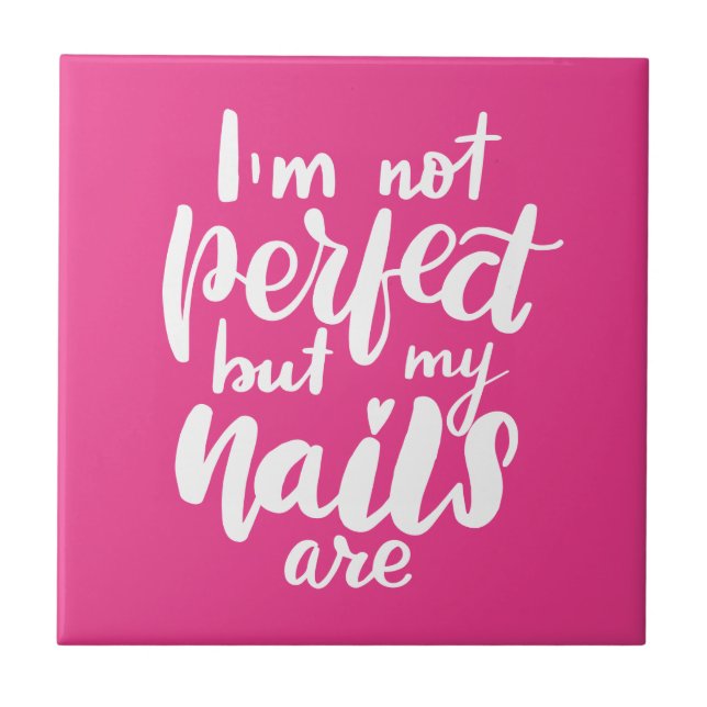I'm Not Perfect But My Nails Are Tile (Front)