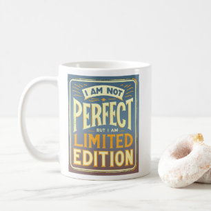 I'm Not Perfect I Am Limited Edition Motivational Coffee Mug