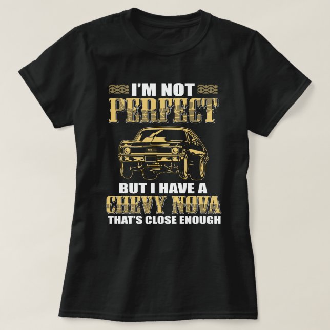 im not perfect i have chevy nova that enough shirt (Design Front)