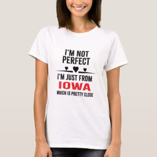i'm not perfect i'm just from IOWA  T-Shirt