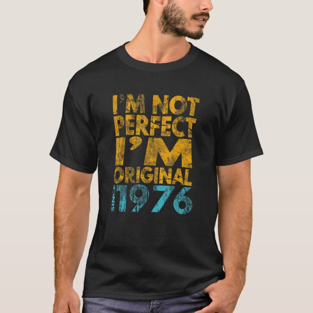 I'm Not Perfect I'm Original 1976 T-Shirt (Front)