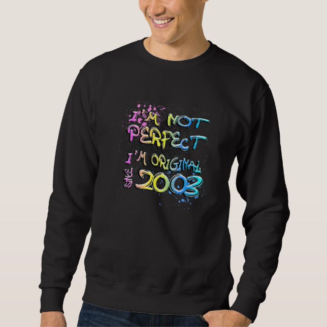 I'm not perfect I'm original since 2003 graffiti Sweatshirt (Front)