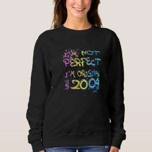 I'm not perfect I'm original since 2004 graffiti Sweatshirt