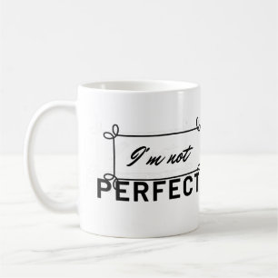 "I'm Not Perfect Motivational Quote Coffee Mug" Mug