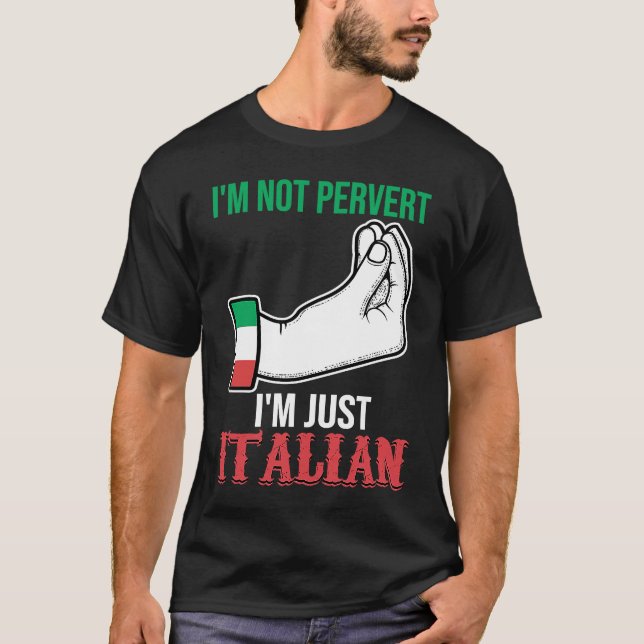 I'm not pervert I'm just Italian Italy Vaffanculo T-Shirt (Front)