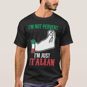 I'm not pervert I'm just Italian Italy Vaffanculo T-Shirt