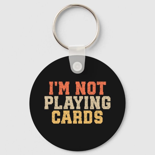 I'm Not Playing Cards Key Ring (Front)