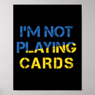 I'm Not Playing Cards - Peace For Ukraine Ua Flag  Poster