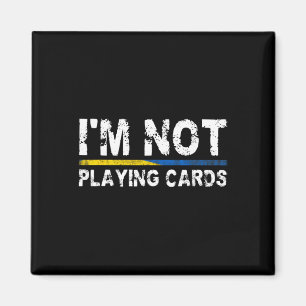 I'm Not Playing Cards Support Ukraine Magnet