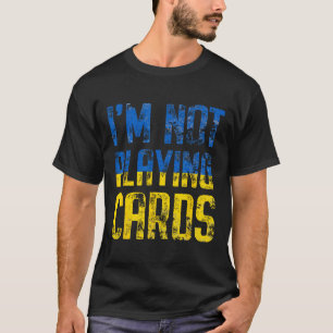 I'm Not Playing Cards Trump Zelensky Support Ukrai T-Shirt