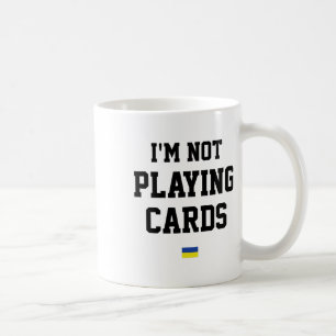 I'm Not Playing Cards Ukraine Flag Sign Support Pr Coffee Mug