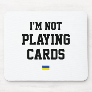 I'm Not Playing Cards Ukraine Flag Sign Support Pr Mouse Mat