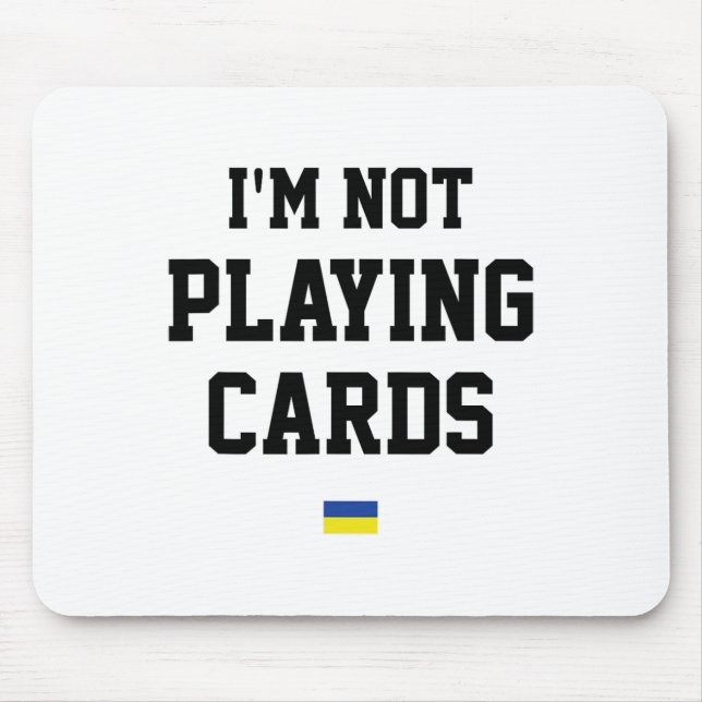 I'm Not Playing Cards Ukraine Flag Sign Support Pr Mouse Mat (Front)