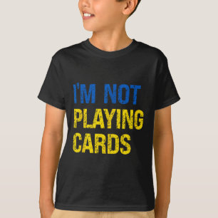 I'm Not Playing Cards Ukraine Support Ukraine Soli T-Shirt