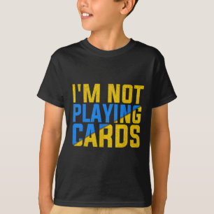 I'm Not Playing Cards United Ukraine 2025 2 T-Shirt