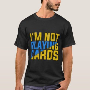 I'm Not Playing Cards United Ukraine 2025 2 T-Shirt