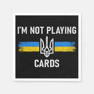 I'm Not Playing Cards - Zelensky Words 2025 Napkin