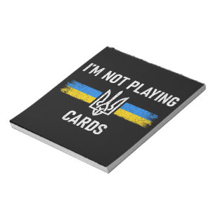 I'm Not Playing Cards - Zelensky Words 2025 Notepad