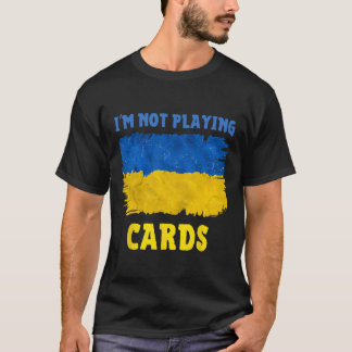 I'm Not Playing Cards Zelensky Words 2025 Support T-Shirt