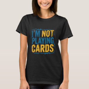 I'm Not Playing Cards Zelensky Words 2025 Ukraine T-Shirt