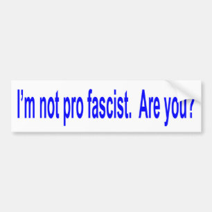 I'm not pro fascist bumper sticker