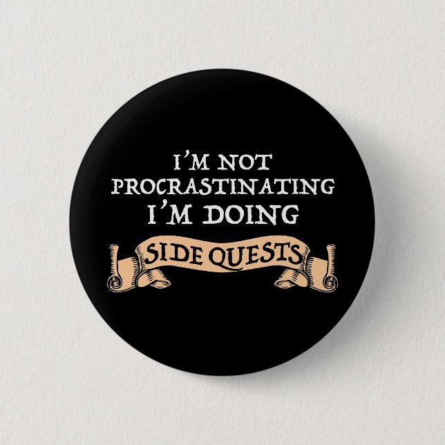 I'm Not Procrastinating - I'm Doing Side Quests 6 Cm Round Badge (Front)
