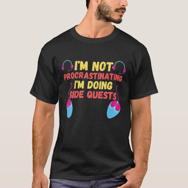 I'm Not Procrastinating I'm Doing Side Quests - RP T-Shirt (Front)