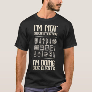 Im Not Procrastinating Im Doing Side Quests T-Shirt