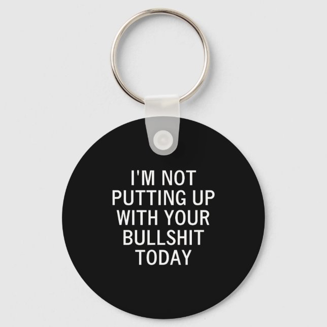 I'm Not Putting Up With Your Bull Today, Joke, Fun Key Ring (Front)