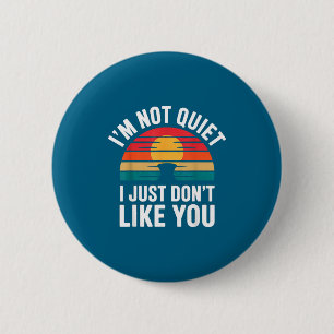 I'm Not Quiet I Just Don't Like You Anti-social Mo 6 Cm Round Badge