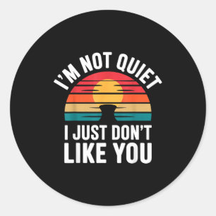 I'm Not Quiet I Just Don't Like You Anti-social Mo Classic Round Sticker
